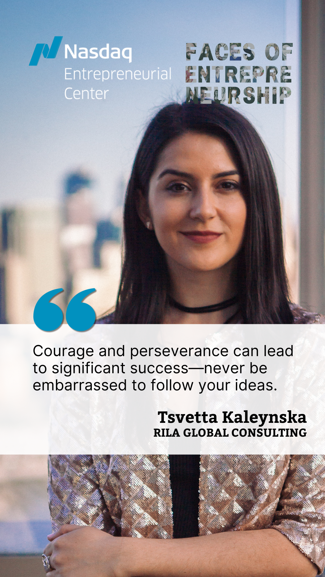 "Courage and perseverance can lead to significant success." Tsvetta Kaleynska, RILA GLOBAL CONSULTING