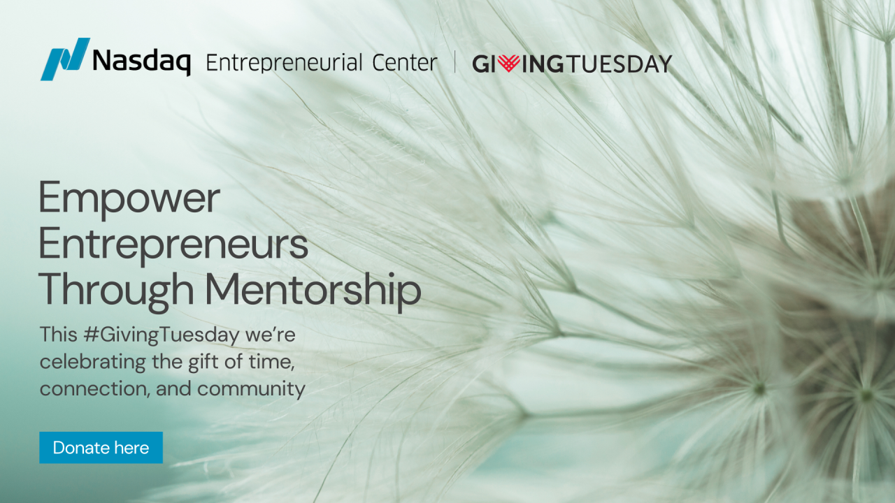 Giving Tuesday promotional graphic by the Nasdaq Entrepreneurial Center featuring a soft-focus dandelion background. Text reads: “Empower Entrepreneurs Through Mentorship. This #GivingTuesday we’re celebrating the gift of time, connection, and community.” Logos for Nasdaq Entrepreneurial Center and GivingTuesday appear at the top, with a blue button labeled “Donate here” at the bottom left.