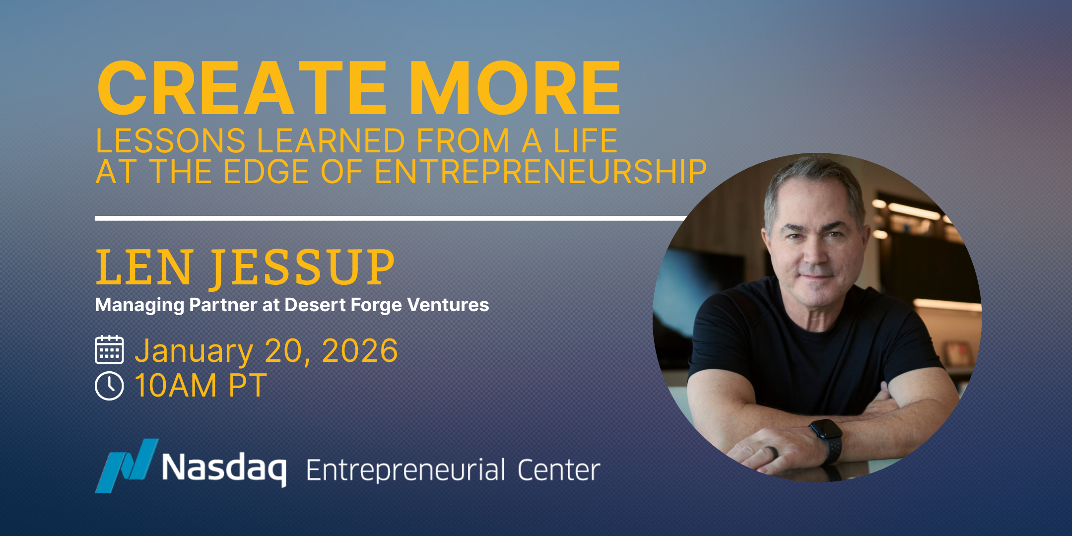 Create More Lessons Learned from a Life at the Edge of Entrepreneurship with Len Jessup - Lead with vision, create with purpose, and transform what’s possible with Len Jessup! January 20th, 2026 | 10:00 AM PT