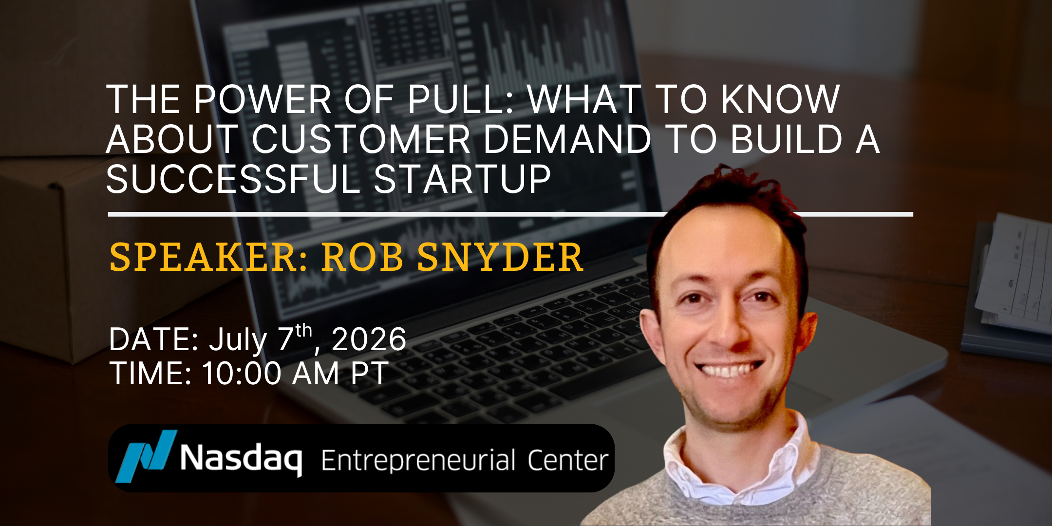 7.7.2026 - The Power of Pull What to Know About Customer Demand to Build a Successful Startup with Rob Snyder Banner (1)