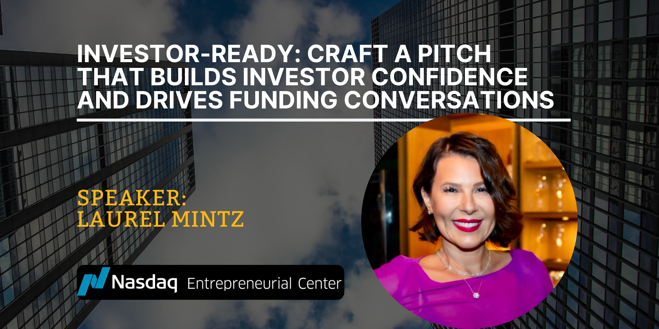 Investor-Ready Craft a Pitch That Builds Investor Confidence and Drives Funding Conversations with Laurel Mintz Banner